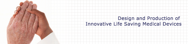 Design and Production of Innovative Life Saving Medical Devices